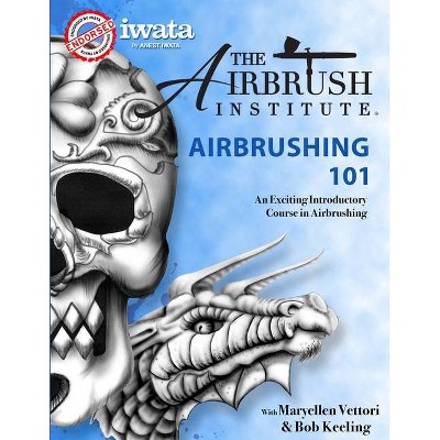 Airbrushing 101 - by  The Airbrush Institute LLC (Paperback)