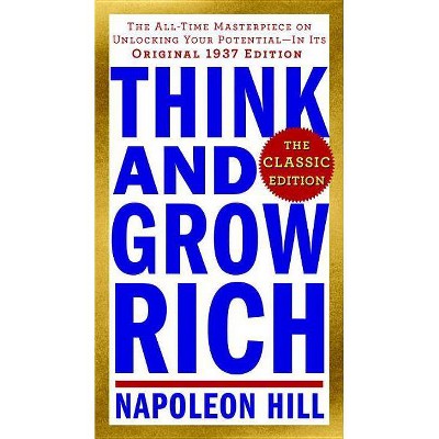 Think and Grow Rich: The Classic Edition - by  Napoleon Hill (Paperback)