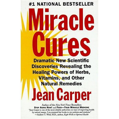 Miracle Cures - by  Jean Carper (Paperback)