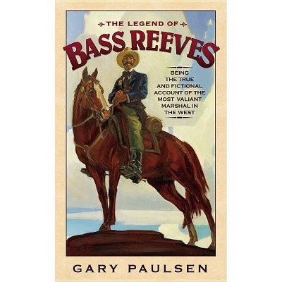 The Legend of Bass Reeves - by  Gary Paulsen (Paperback)