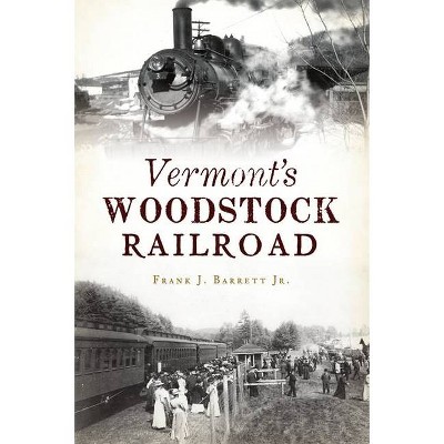 Vermont's Woodstock Railroad - (Transportation) by  Frank J Barrett (Paperback)