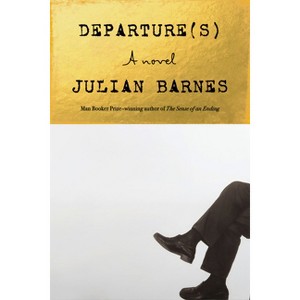 Departure(s) - by  Julian Barnes (Hardcover) - 1 of 1