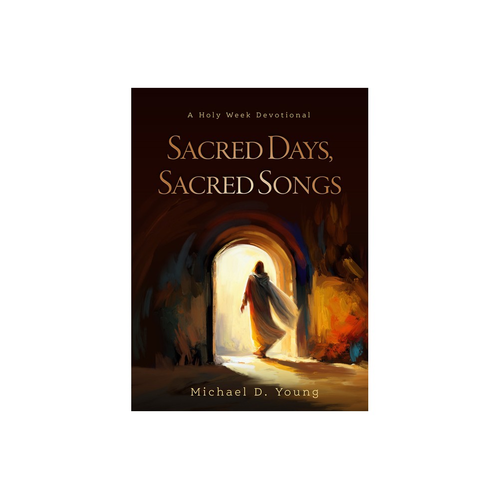 Sacred Days, Sacred Songs - by Michael D Young (Hardcover)