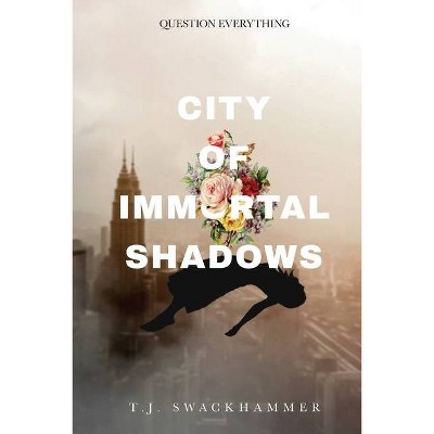 City of Immortal Shadows - by  T J Swackhammer (Paperback)