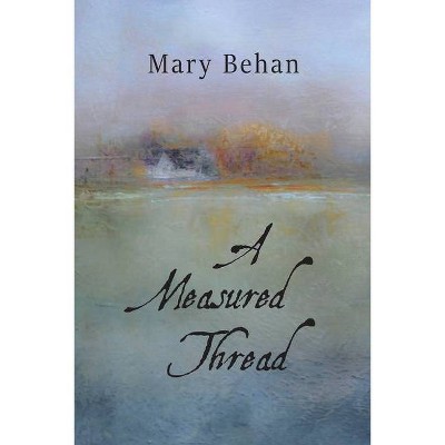 A Measured Thread - by  Mary Behan (Paperback)