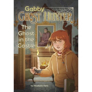 The Ghost in the Castle - (Gabby Ghost Hunter) by Stephanie Faris ...