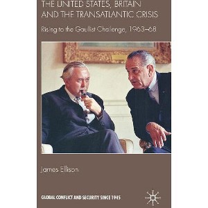 The United States, Britain and the Transatlantic Crisis - (Global Conflict and Security Since 1945) by  J Ellison (Hardcover) - 1 of 1