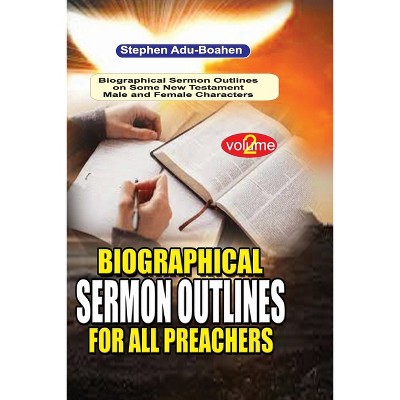 Biographical Sermon Outlines For All Preachers - By Stephen Adu-boahen ...