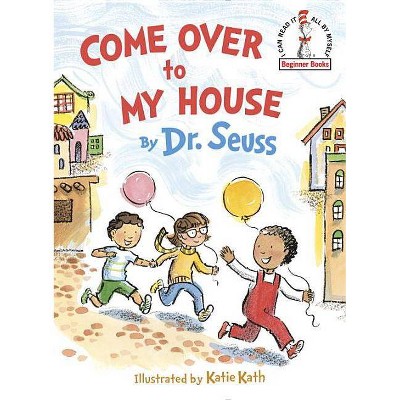 Come Over to My House (Hardcover) by Seuss, Katie Kath (Illustrator)