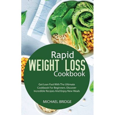 Rapid Weight Loss Cookbook - by  Michael Bridge (Hardcover)