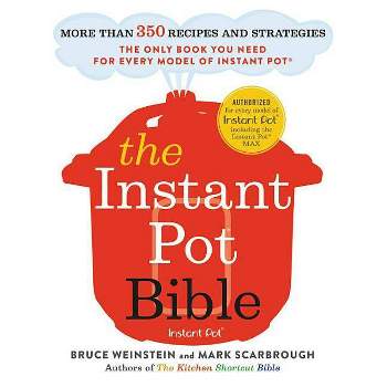 The Instant Pot Bible - by  Bruce Weinstein & Mark Scarbrough (Paperback)