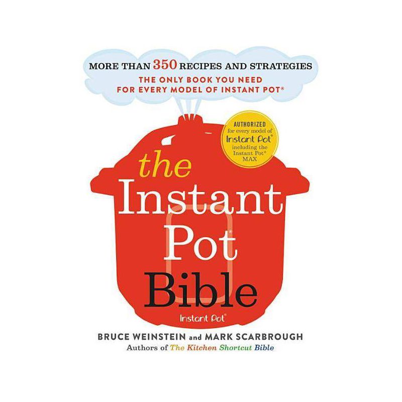 The Instant Pot Bible - by  Bruce Weinstein & Mark Scarbrough (Paperback), 1 of 2