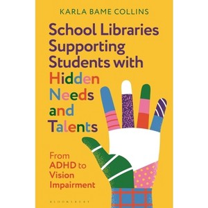 School Libraries Supporting Students with Hidden Needs and Talents - by  Karla Bame Collins (Hardcover) - 1 of 1
