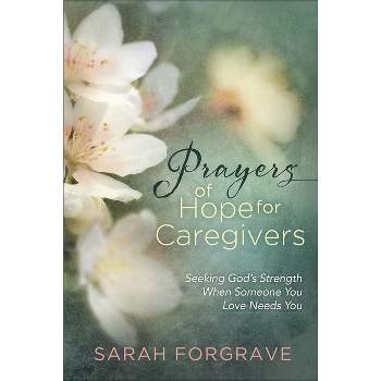 Prayers of Hope for Caregivers - by  Sarah Forgrave (Hardcover)