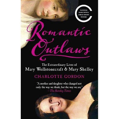 Romantic Outlaws - by  Charlotte Gordon (Paperback)