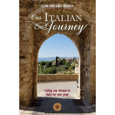 Our Italian Journey - by  Ilene And Gary Modica (Paperback)