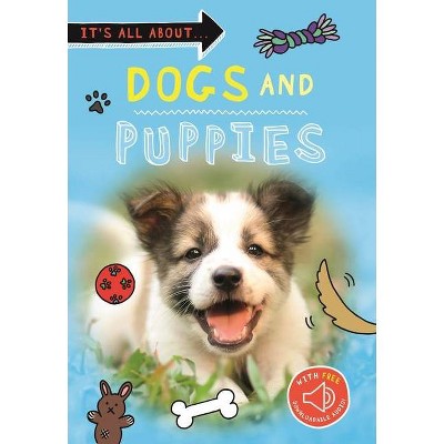 It's All About... Dogs and Puppies - by  Kingfisher Books (Paperback)