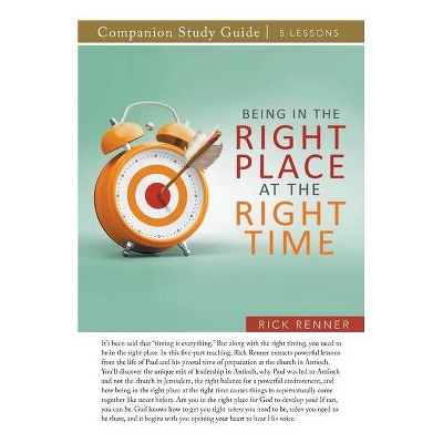 Being in the Right Place at the Right Time Study Guide - by  Rick Renner (Paperback)