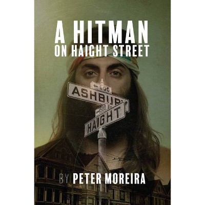 A Hitman on Haight Street, Volume 2 - (The Haight Mystery) by  Peter Moreira (Paperback)