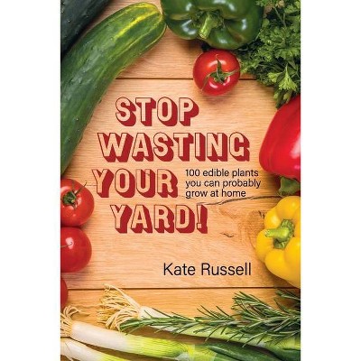 Stop Wasting Your Yard! - (The Daily Garden) by  Kate Russell (Paperback)