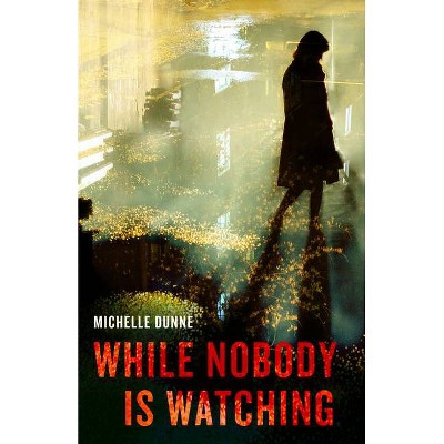 While Nobody Is Watching - (Lindsey Ryan) by  Michelle Dunne (Paperback)