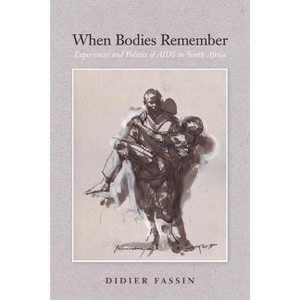 When Bodies Remember - (California Public Anthropology) by  Didier Fassin (Paperback) - 1 of 1