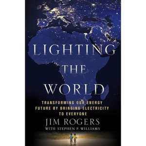 Lighting the World - by  Jim Rogers & Stephen P Williams (Hardcover) - 1 of 1