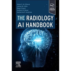 The Radiology AI Handbook - by  Adam E M Eltorai & James M Hillis & Rajat Chand & Sudhen B Desai & Katherine P Andriole (Paperback) - 1 of 1