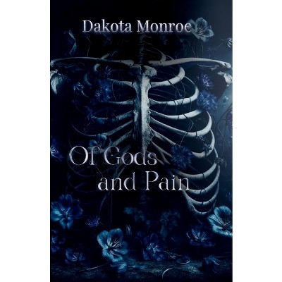 Of Gods and Pain - by  Dakota Monroe (Paperback)