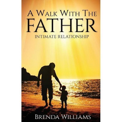 A Walk with the Father - by  Brenda Williams (Paperback)