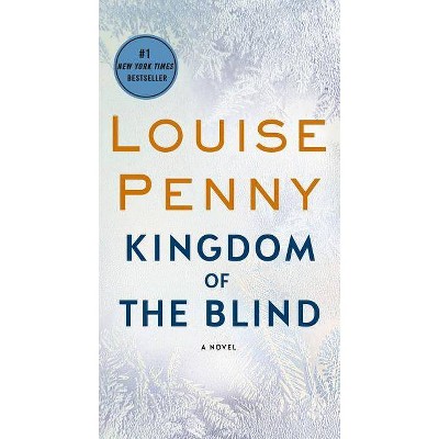 Kingdom of the Blind - (Chief Inspector Gamache Novel) by  Louise Penny (Paperback)