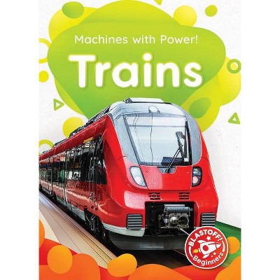 Trains - (Machines with Power!) by  Amy McDonald (Paperback)