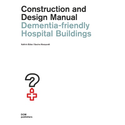 Dementia-Friendly Hospital Buildings - by  Kathrin Büter & Gesine Marquardt (Paperback)