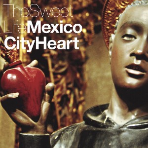 Sweet Life - Mexico City Heart (Vinyl) - 1 of 1