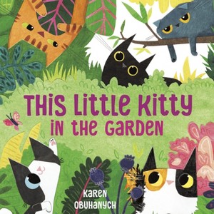 This Little Kitty in the Garden - by  Karen Obuhanych (Hardcover) - 1 of 1