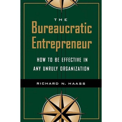 The Bureaucratic Entrepreneur - by  Richard N Haass (Paperback)