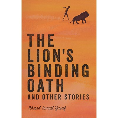 The Lion's Binding Oath and Other Stories - by  Ahmed Ismail Yusuf (Paperback)