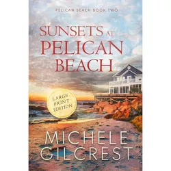 Sunsets At Pelican Beach LARGE PRINT (Pelican Beach Series Book 2) - Large Print by  Michele Gilcrest (Paperback)