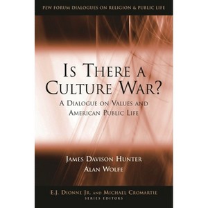Is There a Culture War? - (Pew Forum Dialogue Religion and Public Life) by  James Davison Hunter & Alan Wolfe (Paperback) - 1 of 1