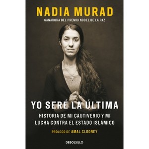 Yo Seré La Última / I Will Be the Last - by  Nadia Murad & Amal Clooney (Paperback) - 1 of 1