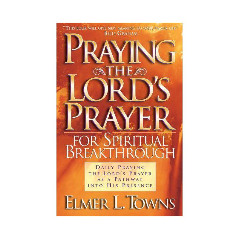 Praying the Lord's Prayer for Spiritual Breakthrough - by  Elmer L Towns (Paperback), 1 of 2