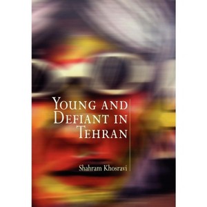 Young and Defiant in Tehran - (Contemporary Ethnography) by  Shahram Khosravi (Paperback) - 1 of 1