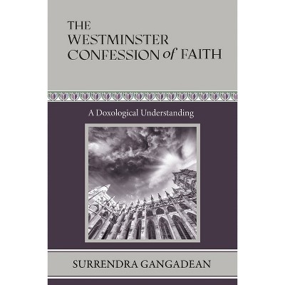 The Westminster Confession of Faith - by Surrendra Gangadean