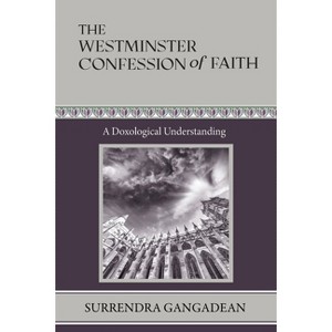 The Westminster Confession of Faith - by Surrendra Gangadean - 1 of 1