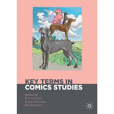 Key Terms in Comics Studies - (Palgrave Studies in Comics and Graphic Novels) by  Erin La Cour & Simon Grennan & Rik Spanjers (Paperback)