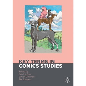 Key Terms in Comics Studies - (Palgrave Studies in Comics and Graphic Novels) by  Erin La Cour & Simon Grennan & Rik Spanjers (Paperback) - 1 of 1