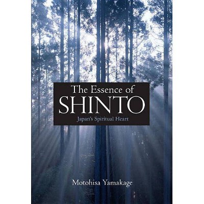 The Essence of Shinto - by  Motohisa Yamakage (Hardcover)