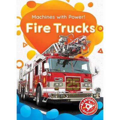 Fire Trucks - (Machines with Power!) by  Amy McDonald (Paperback)