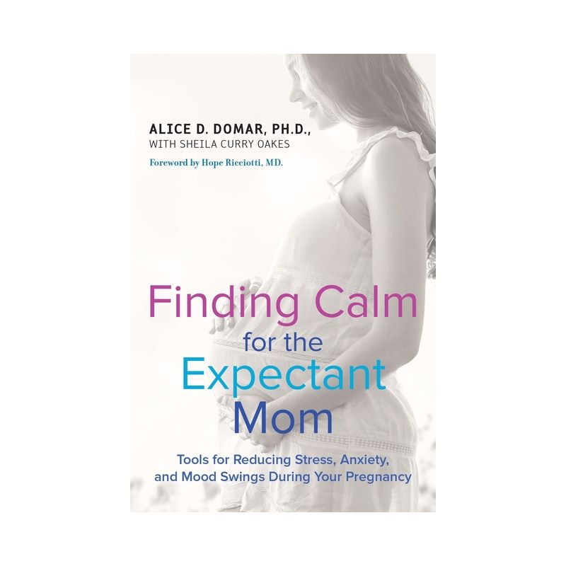 Finding Calm for the Expectant Mom - by  Alice D Domar & Sheila Curry Oakes (Paperback), 1 of 2
