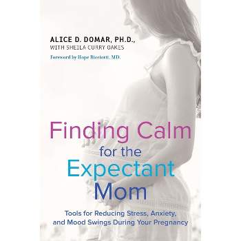 Finding Calm for the Expectant Mom - by  Alice D Domar & Sheila Curry Oakes (Paperback)